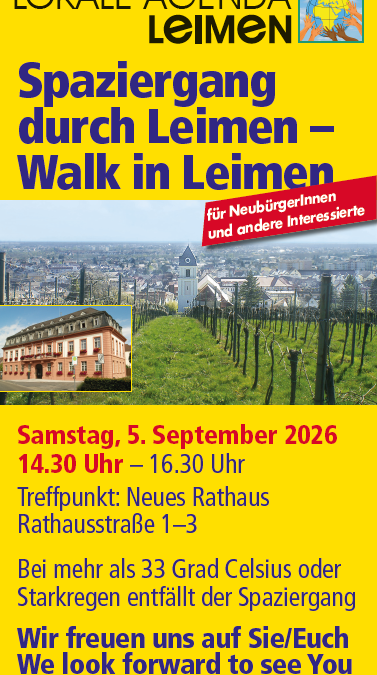Das Bild zeigt ein Veranstaltungsplakat der Lokalen Agenda Leimen für den „Spaziergang durch Leimen – Walk in Leimen“. Die Veranstaltung richtet sich an Neubürgerinnen und Neubürger sowie weitere Interessierte und findet am Samstag, 5. September 2026, von 14:30 bis 16:30 Uhr statt. Treffpunkt ist das Neue Rathaus in Leimen. Als Hintergrund sind Weinberge und ein Blick über die Stadt Leimen zu sehen. Das Plakat weist außerdem darauf hin, dass der Spaziergang bei mehr als 33 °C oder Starkregen entfällt.
