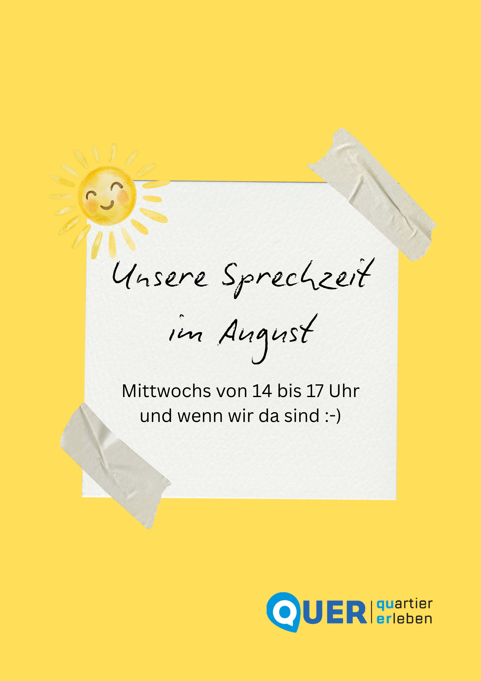 Gelbes Plakat mit einem weißen, angeklebten Notizzettel und einer lächelnden Sonne oben links. Auf dem Zettel steht: „Unsere Sprechzeit im August“. Darunter: „Mittwochs von 14 bis 17 Uhr und wenn wir da sind :-)“. Unten rechts befindet sich das Logo „QUER quartier erleben“.